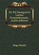 De XII Panegyricis Latinis Propaedeumata . (Latin Edition), Hugo Ruehl 