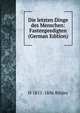 Die letzten Dinge des Menschen: Fastenpredigten (German Edition), H 1811-1886 Rutjes 