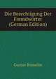 Die Berechtigung Der Fremdworter (German Edition), Gustav Rumelin 