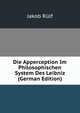 Die Apperception Im Philosophischen System Des Leibniz (German Edition), Jakob Rulf 