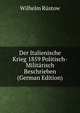 Der Italienische Krieg 1859 Politisch-Militarisch Beschrieben (German Edition), Wilhelm Rustow 