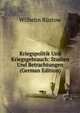 Kriegspolitik Und Kriegsgebrauch: Studien Und Betrachtungen (German Edition), Wilhelm Rustow 