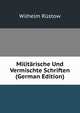Militarische Und Vermischte Schriften (German Edition), Wilhelm Rustow 