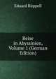 Reise in Abyssinien, Volume 1 (German Edition), Eduard Ruppell 
