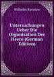 Untersuchungen Ueber Die Organisation Der Heere (German Edition), Wilhelm Ruestow 