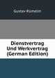 Dienstvertrag Und Werkvertrag (German Edition), Gustav Rumelin 