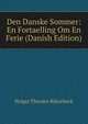 Den Danske Sommer: En Fortaelling Om En Ferie (Danish Edition), Holger Theodor Rutzebeck 