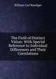 The Field of Distinct Vision: With Special Reference to Individual Differences and Their Correlations, William Carl Ruediger 