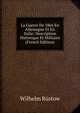 La Guerre De 1866 En Allemagne Et En Italie: Description Historique Et Militaire (French Edition), Wilhelm Rustow 