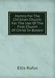 Hymns For The Christian Church: For The Use Of The First Church Of Christ In Boston., Ellis Rufus 