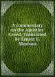 A commentary on the Apostles' Creed. Translated by Ernest F. Morison, 