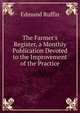 The Farmer's Register, a Monthly Publication Devoted to the Improvement of the Practice, Edmund Ruffin 
