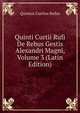 Quinti Curtii Rufi De Rebus Gestis Alexandri Magni, Volume 3 (Latin Edition), Quintus Curtius Rufus 