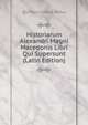 Historiarum Alexandri Magni Macedonis Libri Qui Supersunt (Latin Edition), Quintus Curtius Rufus 