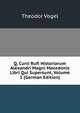 Q. Curti Rufi Historiarum Alexandri Magni Macedonis Libri Qui Supersunt, Volume 1 (German Edition), Theodor Vogel 
