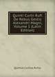 Quinti Curtii Rufi De Rebus Gestis Alexandri Magni, Volume 1 (Latin Edition), Quintus Curtius Rufus 