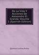De La Vida Y Acciones De Alexandro El Grande, Volume 1 (Spanish Edition), Quintus Curtius Rufus 