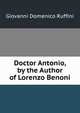 Doctor Antonio, by the Author of Lorenzo Benoni, Giovanni Domenico Ruffini 