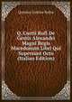 Q. Curtii Rufi De Gestis Alexandri Magni Regis Macedonum Libri Qui Supersunt Octo (Italian Edition), Quintus Curtius Rufus 