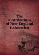 The contributions of New England to America, 