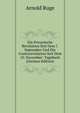 Die Preussische Revolution Seit Dem 7. September Und Die Contrerevolution Seit Dem 10. November: Tagebuch (German Edition), Arnold Ruge 