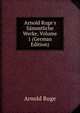 Arnold Ruge's S?mmtliche Werke, Volume 1 (German Edition), Arnold Ruge 