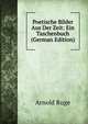 Poetische Bilder Aus Der Zeit: Ein Taschenbuch (German Edition), Arnold Ruge 