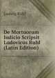 De Mortuorum Iudicio Scripsit Ludovicus Ruhl (Latin Edition), Ludwig Ruhl 