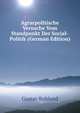 Agrarpolitische Versuche Vom Standpunkt Der Social-Politik (German Edition), Gustav Ruhland 