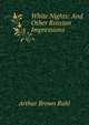 White Nights: And Other Russian Impressions, Arthur Brown Ruhl 
