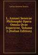 L. Annaei Senecae Philosophi Opera Omnia Qvae Svpersvnt, Volume 2 (Italian Edition), Lucius Annaeus Seneca 