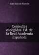 Comedias escogidas. Ed. de la Real Academia Espanola, Juan Ruiz de Alarcon 