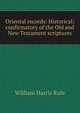 Oriental records: Historical; confirmatory of the Old and New Testament scriptures, William Harris Rule 