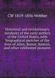 Historical and revolutionary incidents of the early settlers of the United States, with biographical sketches of the lives of Allen, Boone, Kenton, and other celebrated pioneers, CW 1819-1856 Webber 