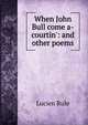 When John Bull come a-courtin': and other poems, Lucien Rule 