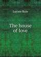 The house of love, Lucien Rule 