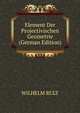 Element Der Projectivischen Geometrie (German Edition), WILHELM RULT 