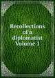 Recollections of a diplomatist Volume 1, 