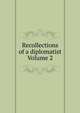 Recollections of a diplomatist Volume 2, 