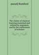 The claims of classical learning examined and refuted by argument, and by the confessions of scholars, pseud] Rumford 