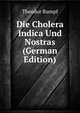 Die Cholera Indica Und Nostras (German Edition), Theodor Rumpf 
