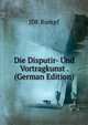 Die Disputir- Und Vortragkunst . (German Edition), JDF Rumpf 