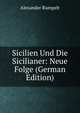 Sicilien Und Die Sicilianer: Neue Folge (German Edition), Alexander Rumpelt 