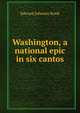 Washington, a national epic in six cantos, Edward Johnson Runk 