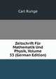 Zeitschrift Fur Mathematik Und Physik, Volume 53 (German Edition), Carl Runge 