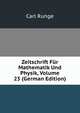 Zeitschrift Fur Mathematik Und Physik, Volume 23 (German Edition), Carl Runge 