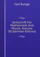 Zeitschrift Fur Mathematik Und Physik, Volume 30 (German Edition), Carl Runge 