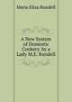 A New System of Domestic Cookery. by a Lady M.E. Rundell., Maria Eliza Rundell 