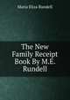 The New Family Receipt Book By M.E. Rundell., Maria Eliza Rundell 