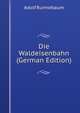Die Waldeisenbahn (German Edition), Adolf Runnebaum 